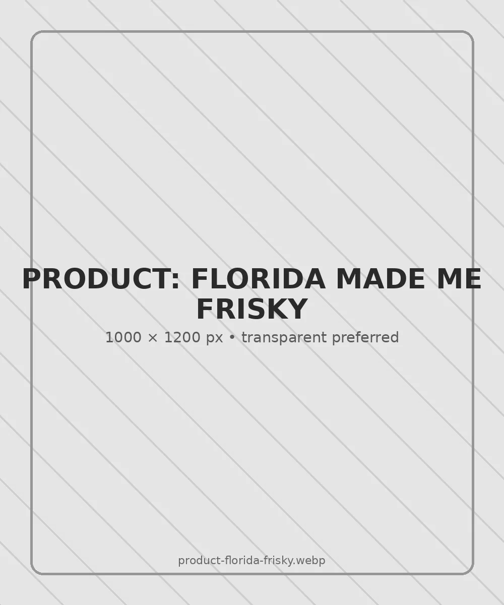 Placeholder for Florida Made Me Frisky shirt mockup